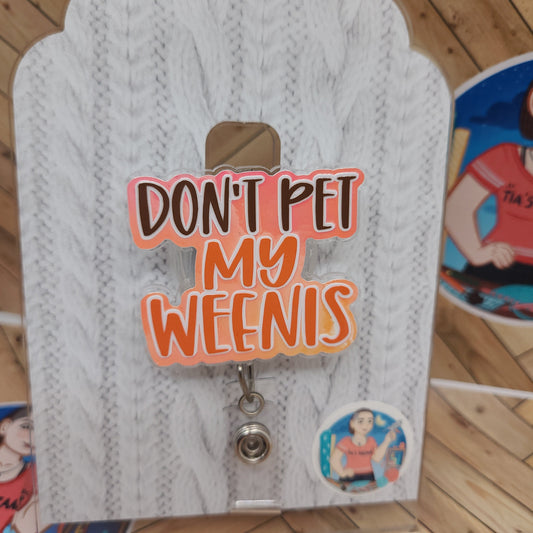 Don't Pet My Weenis Badge Reel